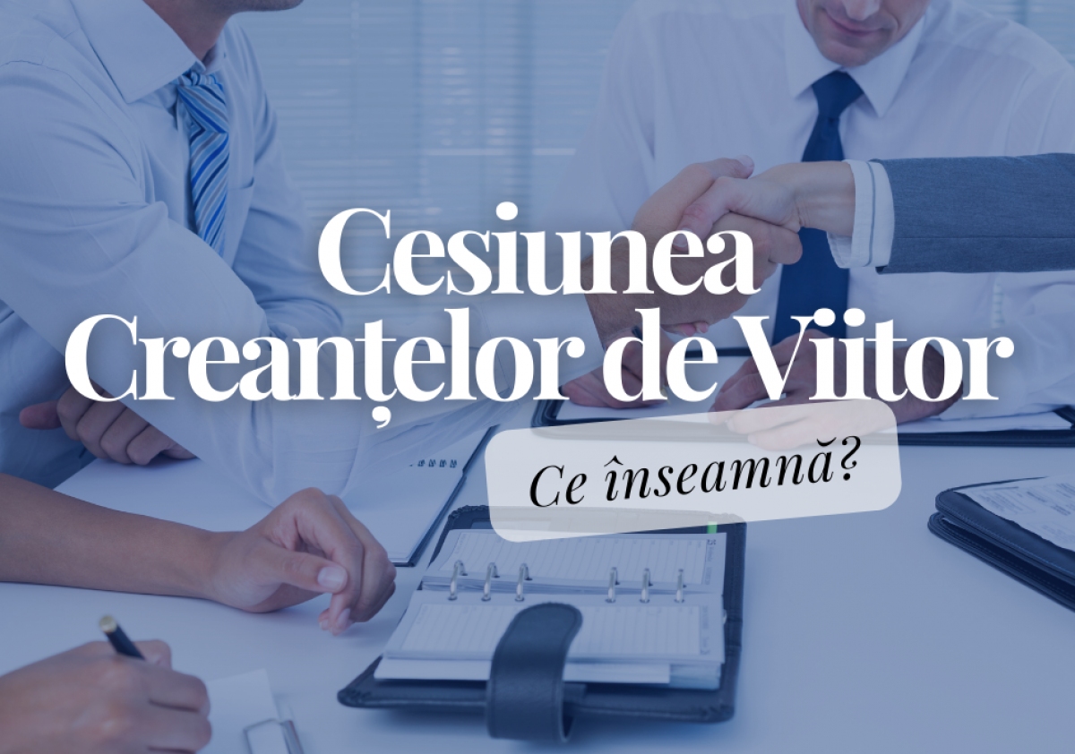 Cesiunea Creanțelor de Viitor. Ce înseamnă?